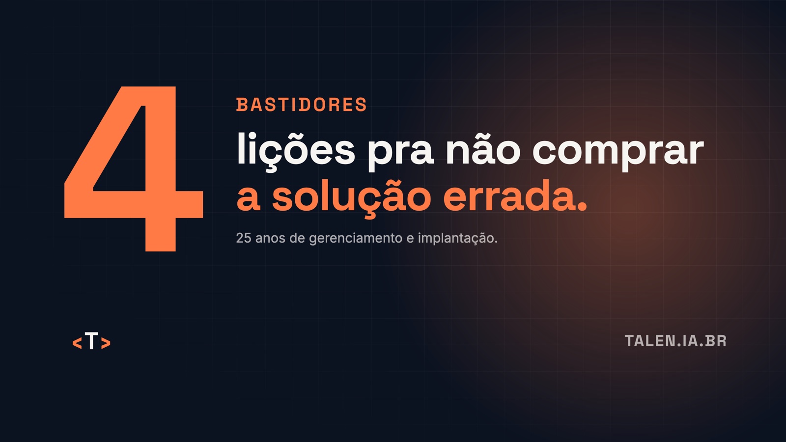 Número 4 em laranja ao lado da frase: lições pra não comprar a solução errada. 25 anos de gerenciamento e implantação.